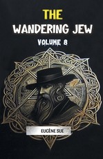 The Wandering Jew Volume 8