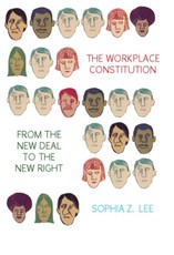 Workplace Constitution from the New Deal to the New Right