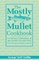 The Mostly Mullet Cookbook