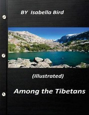 Among the Tibetans (1894) (Illustrated) by Isabella Bird