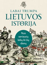 Labai trumpa Lietuvos istorija: nuo seniausių laikų iki šių dienų
