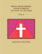 The White Cross Library. Your Forces, and How to Use Them. Vol. II.