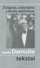 Žvilgsnis, nukreiptas į idealų aukštumas: Adolfo Damušio tekstai