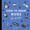 All the Bugs: How to Draw Books for Kids