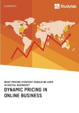 Dynamic Pricing in Online Business. What Pricing Strategy Should Be Used in Digital Business?