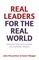 Real Leaders for the Real World