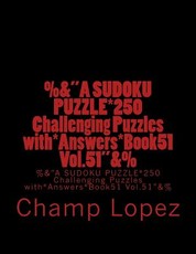 %&"A SUDOKU PUZZLE*250 Challenging Puzzles with*Answers*Book51 Vol.51"&%