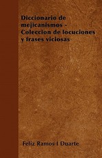 Diccionario de Mejicanismos - ColecciÃ³n de Locuciones Y Frases Viciosas