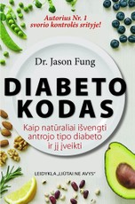 Diabeto kodas. Kaip natūraliai išvengti antro tipo diabeto ir jį įveikti
