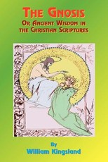 The Gnosis or Ancient Wisdom in the Christian Scriptures