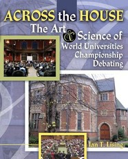 Across the House The Art and Science of World Universities Championship Debating
