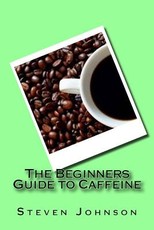 The Beginners Guide to Caffeine