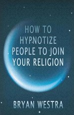 How To Hypnotize People To Join Your Religion