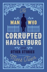 The Man That Corrupted Hadleyburg and Other Stories