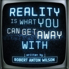 Reality Is What You Can Get Away With