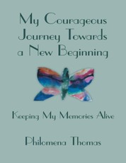 My Courageous Journey Towards a New Beginning: Keeping My Memories Alive