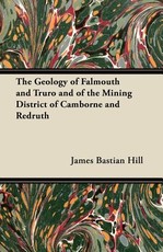 The Geology of Falmouth and Truro and of the Mining District of Camborne and Redruth