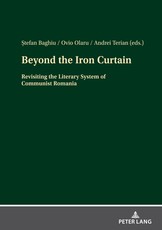 Beyond the Iron Curtain; Revisiting the Literary System of Communist Romania