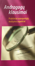 Andragogų klausimai. Praktiniai suaugusiųjų mokymo aspektai
