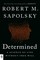 Sapolsky, R: Determined