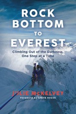 Rock Bottom to Everest: Climbing Out of the Darkness, One Step at a Time