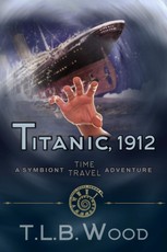 Titanic, 1912 (The Symbiont Time Travel Adventures Series, Book 5)