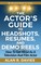 Actor's Guide to Headshots, Resumes, and Demo Reels