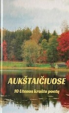 Aukštaičiuose: 10 Utenos krašto poetų