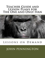 Teacher Guide and Lesson Plans for The One and Only Ivan