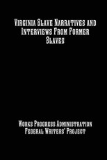Virginia Slave Narratives and Interviews From Former Slaves
