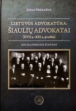 Lietuvos advokatūra: Šiaulių advokatai (XVII a.–XXI a. pradžia). Enciklopedinis žinynas