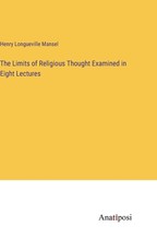The Limits of Religious Thought Examined in Eight Lectures