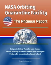 NASA Orbiting Quarantine Facility: The Antaeus Report - Early Astrobiology Plans for Mars Sample Return Handling to Prevent Possible Alien Pathogens Posing a Bio-contamination Hazard to Earth