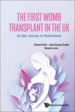 First Womb Transplant in the Uk, The: An Epic Journey to Motherhood