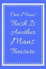 One Mans Trash Is Another Mans Treasure