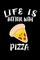 Life Is Better With Pizza