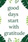 Good Days Start With Gratitude