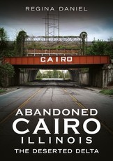Abandoned Cairo, Illinois