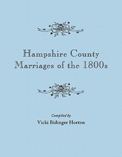 Hampshire County Marriages of the 1800s [Virginia and Later West Virginia]