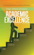 Nwachukwu, E: Academic Excellence in 21 Days