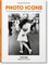Photo Icons. 50 Landmark Photographs and Their Stories