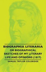 Biographia Literaria - Or Biographical Sketches of My Literary Life and Opinions (1817)