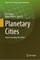 Planetary Cities
