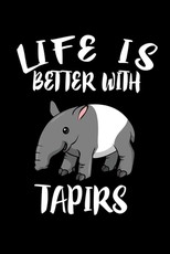 Life Is Better With Tapirs