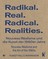 RADIKAL. REAL. RADICAL. REALITIES.