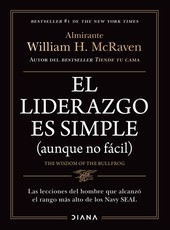 El Liderazgo Es Simple (Aunque No FÃÂ¡cil): Las Lecciones del Hombre Que AlcanzÃÂ³ El Rango MÃÂ¡s Alto de Los Navy Seal / The Wisdom of the Bullfrog