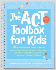 The ACT (Acceptance and Commitment Therapy) Toolbox for Kids