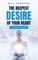 The Deepest Desire of Your Heart