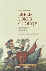 Erelis lokio guolyje: lenkų bajorai Žemaitijoje XVI–XVIII a. Migracija, kalba, atmintis