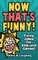 Now That's Funny!